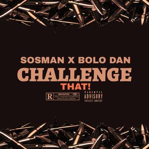 Challenge That (feat. Sosman & Bolo Dan)