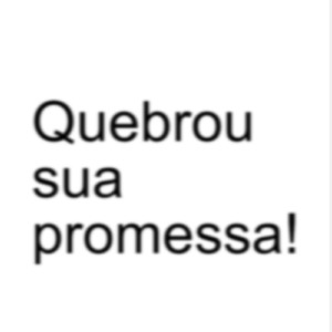 Quebrou sua promessa