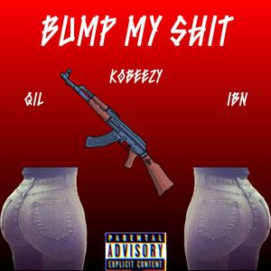 Bump My Shit (feat. Qil & Ibn)