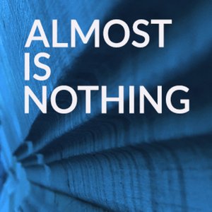 Almost Is Nothing