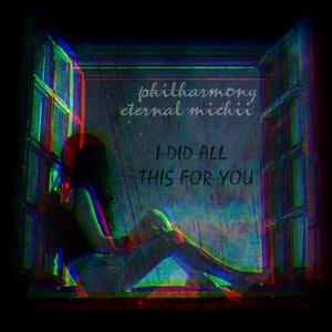 I Did All This For You (feat. Eternal Michii)