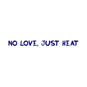 No Love, Just Heat