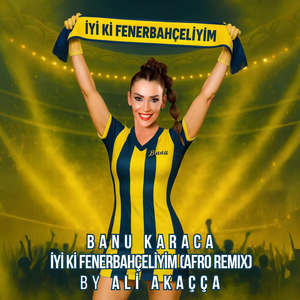 İyi Ki Fenerbahçeliyim (Afro Remi̇X By Ali Akaçça)
