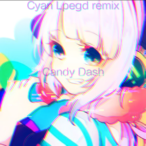 Candy Dash （Cyan Lpegd Remix)