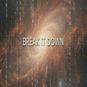 BREAK IT DOWN