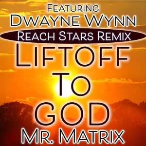 Liftoff to God (Reach Stars Remix) [feat. Dwayne Wynn]