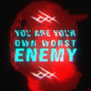 You Are Your Own Worst Enemy