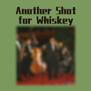 Another Shot for Whiskey