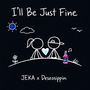 I'll Be Just Fine (feat. Jeka)