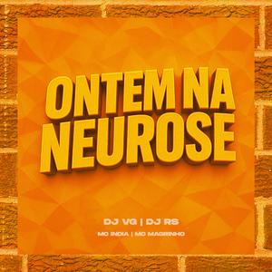 ONTEM NA NEUROSE (feat. DJ RS., Mc India & Mc Magrinho)