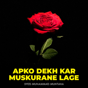 Apko Dekh Kar Muskurane Lage