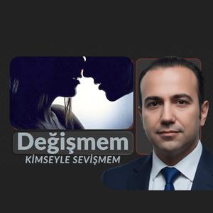 DEĞİŞMEM KİMSEYLE SEVİŞMEM