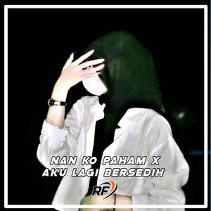 DJ NAN KO PAHAM X AKU LAGI BERSEDIH
