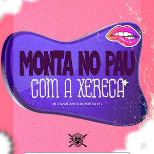 Monta no Pau Com a Xereca