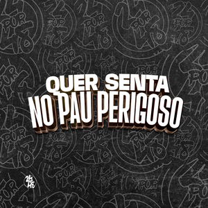 Quer Senta no Pau Perigoso