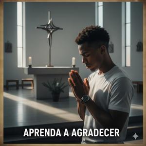 APRENDA A AGRADECER