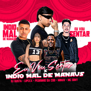 Eu Vou Sentar X Índio Mal de Manaus