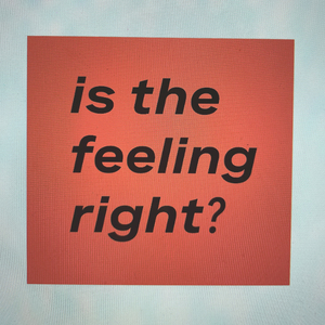 Is the feeling right?