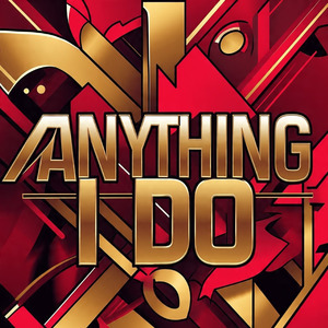 ANYTHING I DO