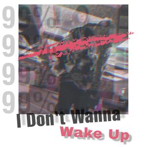 I DON'T WANNA WAKE UP