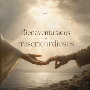 Bienaventurados los Misericordiosos