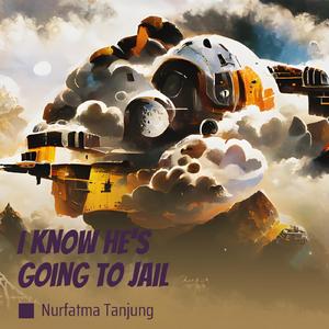 I Know He's Going to Jail