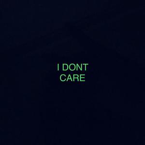 I don't care[prod:nigh7s]