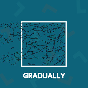 Gradually