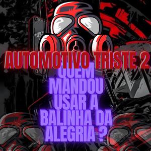 AUTOMOTIVO TRISTE 2 - QUEM MANDOU USAR A BALINHA DA ALEGRIA (feat. DJ Terrorista sp)