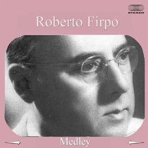 Roberto Firpo Medley: Pajaro Suelto / Boquita de Ángel / El Incendio / El Cencerro / Jueves / Un Tropezon / Mandria / Fuegos Artificiales / Cotorrita de la Suerte