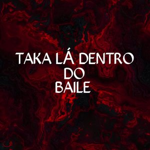 Taka Lá Dentro Do Baile
