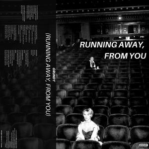 running away, from you