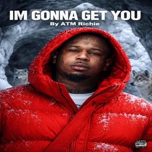 Im Gonna Get You