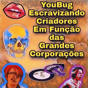 YouBug Escravizando Criadores Em Função Das Grandes Corporações