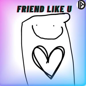 Friend Like U