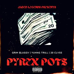 PYREX POTS (feat. YUHNG TRILL & 20 CLVSS)