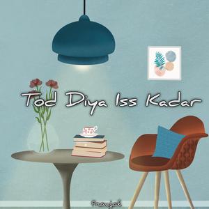 Tod Diya Iss Kadar