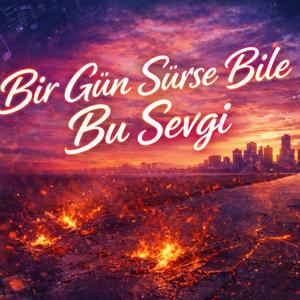 Bir Gün Sürse Bile Bu Sevgi