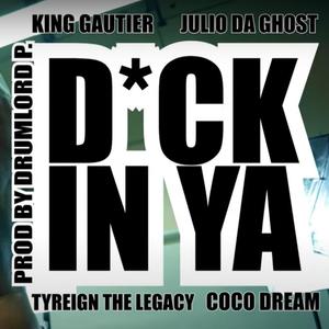 Dick In Ya (feat. Julio Da Ghost, Coco Dream & Tyreign The Legacy)