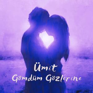 Ümit Gömdüm Gözlerine