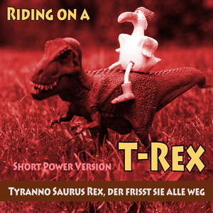 Riding on a Trex (Tyrannosaurus Rex, der frisst sie alle weg) (Power Edit)