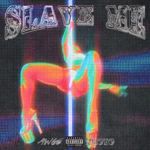 SLAVE ME