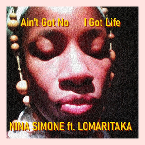 Ain't got no - I got life (Nina Simone - Ain'tgot no - I got life (Lomaritaka Remix))