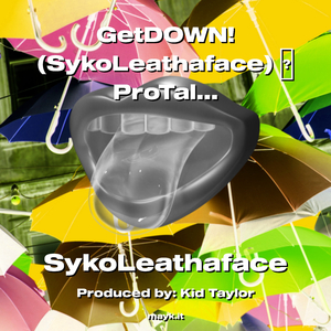 GetDOWN! (SykoLeathaface) <WaitInLinePunk>ProTalk2022