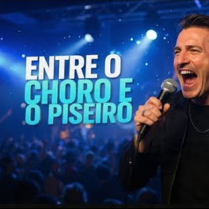 ENTRE O CHORO E O PISEIRO