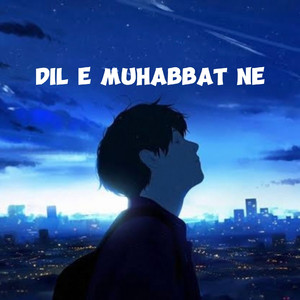 DIL E MUHABBAT NE