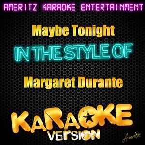 Maybe Tonight (In the Style of Margaret Duranta) [Karaoke Version]
