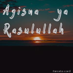 Agisna ya Rasulullah