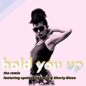 Hold You Up (feat. ayelookitsBRADY & Gar-deen-yuh) (Remix)