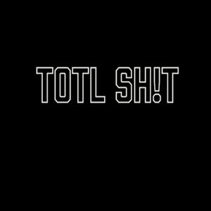 Totl Sh!T